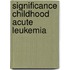 Significance childhood acute leukemia