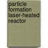 Particle formation laser-heated reactor