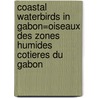Coastal waterbirds in Gabon=Oiseaux des zones humides cotieres du Gabon by Unknown