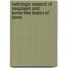 Radiologic aspects of neoplasm and tumor-like lesion of bone door H.M.J.A. Kroon