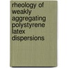 Rheology of weakly aggregating polystyrene latex dispersions door R. de Rooij