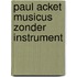 Paul acket musicus zonder instrument