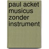 Paul acket musicus zonder instrument by Karin Acket