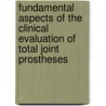 Fundamental aspects of the clinical evaluation of total joint prostheses door R.G.H.H. Nelissen