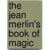 The jean merlin's book of magic door J. Merlin