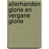 Allerhanden glorie en vergane glorie