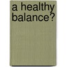 A healthy balance? door Onbekend