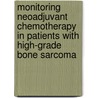 Monitoring neoadjuvant chemotherapy in patients with high-grade bone sarcoma by H.J. van der Woude