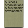 Business organisations & sustainable development by Unknown