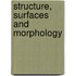Structure, surfaces and morphology