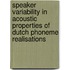 Speaker variability in acoustic properties of Dutch phoneme realisations