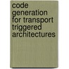 Code generation for transport triggered architectures by J. Hoogerbrugge