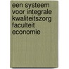 Een systeem voor integrale kwaliteitszorg Faculteit Economie door M. Berends