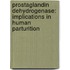 Prostaglandin dehydrogenase: implications in human parturition