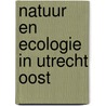 Natuur en ecologie in Utrecht Oost door E. Koning