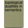 Topological dualities in semantics by M.M. Bonsangue