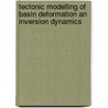 Tectonic modelling of basin deformation an inversion dynamics door J.D.A.M. van Wees