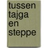 Tussen Tajga en Steppe