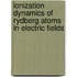 Ionization dynamics of rydberg atoms in electric fields