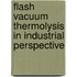 Flash vacuum thermolysis in industrial perspective