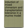 Induction of mixed chimerism and transplantation tolerance in a murine model door A. de Vries-van der Zwan