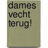 Dames vecht terug! door Stichting Zelfverdediging Nederland