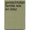 Geslachtslijst familie Lels en Lelsz door B. Lels