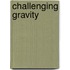 Challenging gravity