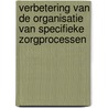Verbetering van de organisatie van specifieke zorgprocessen by R.A. Vening