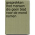 Gesprekken met mensen die geen blad voor de mond nemen