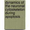 Dynamics of the neuronal cytoskeleton during apoptosis by R. Nuydens