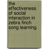 The effectiveness of social interaction in zebra finch song learning door B. Houx