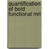 Quantification of Bold functional MRI
