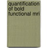 Quantification of Bold functional MRI door F.G.C. Hoogenraad