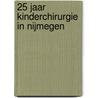 25 Jaar kinderchirurgie in Nijmegen door C. van Festen