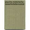 Psycho-motorische assertiviteitsmodule door P.R.G. Fellinger