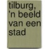Tilburg, 'n beeld van een stad