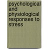 Psychological and physiological responses to stress by J.H. Houtveen