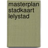 Masterplan Stadkaart Lelystad door Onbekend