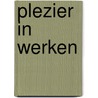 Plezier in werken door H. De Weerd