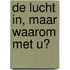 De lucht in, maar waarom met u?