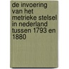 De invoering van het metrieke stelsel in Nederland tussen 1793 en 1880 door J.M.A. Maenen