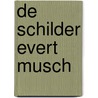 De schilder Evert Musch door E. Musch