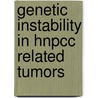 Genetic instability in HNPCC related tumors door W.J.F. de Leeuw