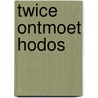 Twice ontmoet Hodos by Unknown