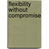Flexibility without compromise door Onbekend