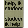 Help, ik studeer - studeer ik help door H. Gierveld