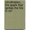 Citrullination, the spark that ignites the fire in RA? door E.R. Vossenaar