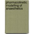 Pharmacolinetic modelling of anaesthetics
