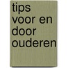 Tips voor en door ouderen by G.C.J.M. van Hest